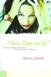 Mom, I Hate My Life!: Becoming Your Daughter's Ally Through the Emotional Ups and Downs of Adolescence - eBook