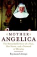 Mother Angelica: The Remarkable Story of a Nun, Her Nerve, and a Network of Miracles - eBook