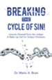 Breaking the Cycle of Sin!: Lessons Gleaned from the Judges a Wake up Call for Today's Christians. - eBook