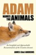 Adam Names the Animals: An Insightful and Approachable Reexamination of the Creation Account - eBook