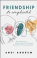 Friendship-It's Complicated: Avoid the Drama, Create Authentic Connection, and Fulfill Your Purpose Together - eBook