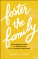 Foster the Family: Encouragement, Hope, and Practical Help for the Christian Foster Parent - eBook