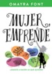 Mujer, emprende: Lanzate a hacer lo que quieres - eBook