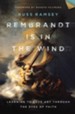 Rembrandt Is in the Wind: Learning to Love Art through the Eyes of Faith - eBook