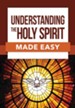Understanding the Holy Spirit Made Easy - eBook