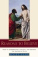 Reasons to Believe: How to Understand, Explain, and Defend the Catholic Faith - eBook