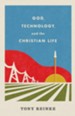 God, Technology, and the Christian Life - eBook