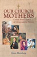 Our Church Mothers: Letters from Leaders at Crossroads in History - eBook