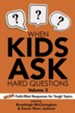 When Kids Ask Hard Questions Volume 2: More Faith-filled Responses for Tough Topics - eBook