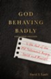 God Behaving Badly: Is the God of the Old Testament Angry, Sexist and Racist? - eBook