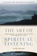 The Art of Spiritual Listening: Responding to God's Voice Amid the Noise of Life - eBook