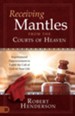 Receiving Mantles from the Courts of Heaven: Supernatural Empowerment to Fulfill the Call of God on Your Life - eBook
