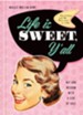 Life Is Sweet, Y'all: Wit and Wisdom with a Side of Sass - eBook