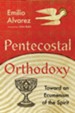Pentecostal Orthodoxy: Toward an Ecumenism of the Spirit - eBook