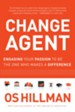 Change Agent: Engaging Your Passion to Be the One Who Makes a Difference - eBook