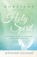 Mornings With the Holy Spirit: Listening Daily to the Still, Small Voice of God - eBook