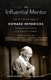 The Influential Mentor: How the Life and Legacy of Howard Hendricks Equipped and Inspired a Generation of Leaders - eBook