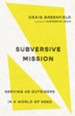 Subversive Mission: Serving as Outsiders in a World of Need - eBook