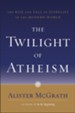 The Twilight of Atheism: The Rise and Fall of Disbelief in the Modern World - eBook