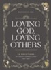 Loving God, Loving Others: 52 Devotions to Create Connections That Last - eBook