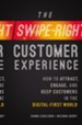 The Swipe-Right Customer Experience: How to Attract, Engage, and Keep Customers in the Digital-First World - eBook