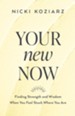 Your New Now: Finding Strength and Wisdom When You Feel Stuck Where You Are - eBook