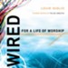 Wired: For a Life of Worship - eBook