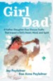 GirlDad: A Father/Daughter Duo Discuss Truths that Impact a Girl's Heart, Mind, and Spirit - eBook