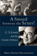 A Sword Between the Sexes? C.S. Lewis and the Gender Debates