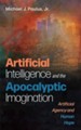 Artificial Intelligence and the Apocalyptic Imagination: Artificial Agency and Human Hope - eBook