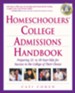 Homeschoolers' College Admissions Handbook: Preparing 12- to 18-Year-Olds for Success in the College of Their Choice - eBook