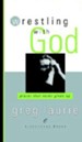 Wrestling with God: Prayer That Never Gives Up - eBook