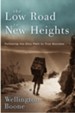 The Low Road to New Heights: What it Takes to Live Like Christ in the Here and Now - eBook