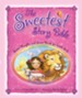 The Sweetest Story Bible: Sweet Thoughts and Sweet Words for Little Girls - eBook