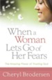 When a Woman Lets Go of Her Fears: The Amazing Power of Trusting God - eBook