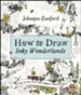 How to Draw Inky Wonderlands: Create Your Own Magical Adventure