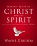 Making Sense of Christ and the Spirit: One of Seven Parts from Grudem's Systematic Theology - eBook
