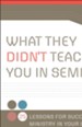 What They Didn't Teach You in Seminary: 25 Lessons for Successful Ministry in Your Church - eBook