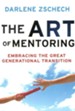 Art of Mentoring, The: Embracing the Great Generational Transition - eBook