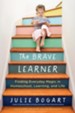 The Brave Learner: Finding Everday Magic in Homeschool, Learning and Life