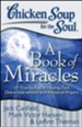 Chicken Soup for the Soul: A Book of Miracles: 101 True Stories of Healing, Faith, Divine Intervention, and Answered Prayers - eBook