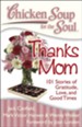 Chicken Soup for the Soul: Thanks Mom: 101 Stories of Gratitude, Love, and Good Times - eBook