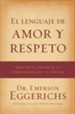 El lenguaje de amor y respeto: Descifra el codigo de la comunicacion con tu conyuge - eBook