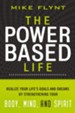 The Power-Based Life: Realize Your Life's Goals and Dreams by Strengthening Your Body, Mind, and Spirit - eBook