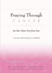 Praying Through Cancer: Set Your Heart Free from Fear: A 90-Day Devotional for Women - eBook