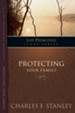 The Charles Stanley Life Principles Study Guides: Protecting Your Family: Protecting Your Family - eBook