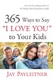 365 Ways to Say I Love You to Your Kids - eBook