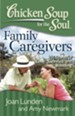 Chicken Soup for the Soul: Family Caregivers: 101 Stories of Love, Sacrifice, and Bonding - eBook
