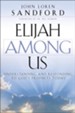 Elijah Among Us: Understanding and Responding to God's Prophets Today - eBook