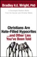 Christians Are Hate-Filled Hypocrites . . . and Other Lies You've Been Told